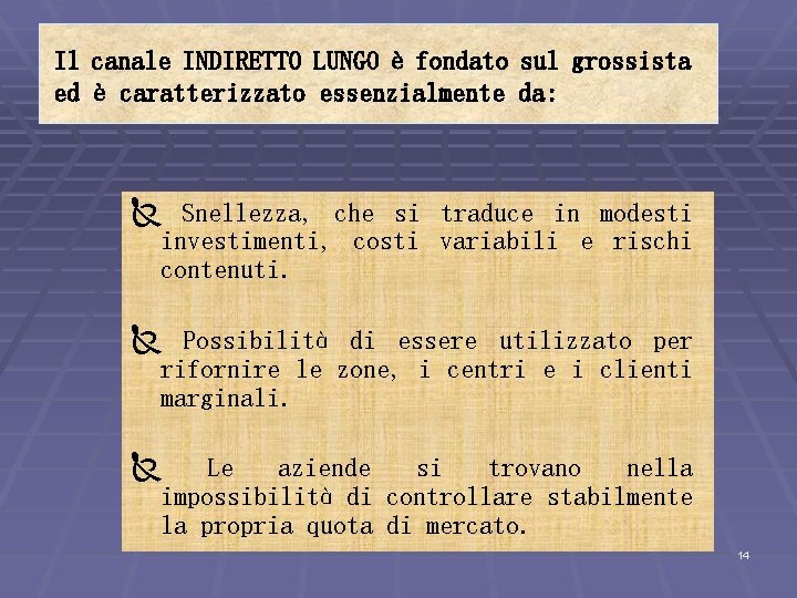 Il canale INDIRETTO LUNGO è fondato sul grossista ed è caratterizzato essenzialmente da: Ñ