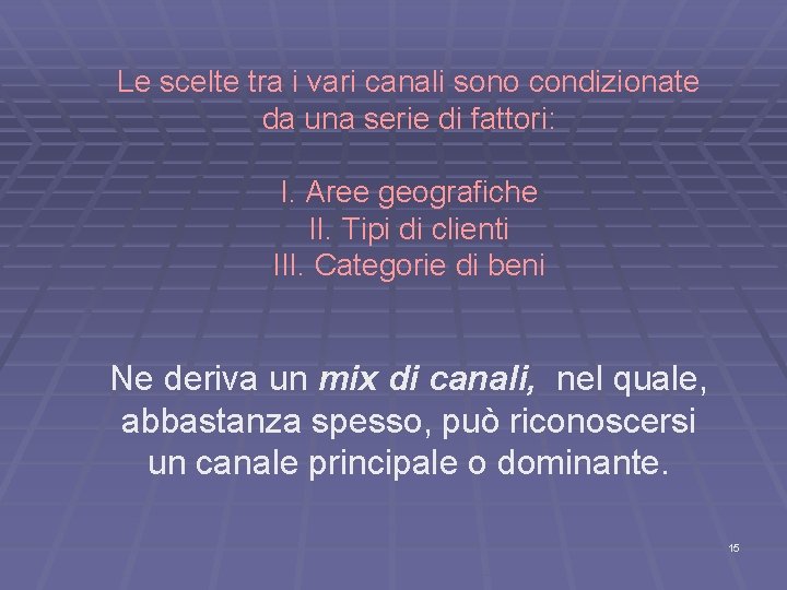 Le scelte tra i vari canali sono condizionate da una serie di fattori: I.