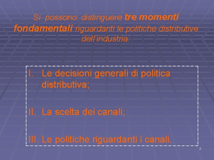 Si possono distinguere tre momenti fondamentali riguardanti le politiche distributive dell’industria: I. Le decisioni