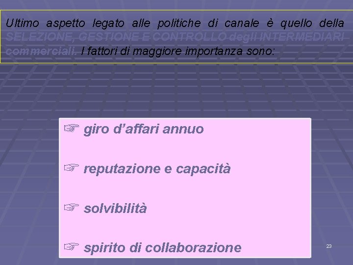 Ultimo aspetto legato alle politiche di canale è quello della SELEZIONE, GESTIONE E CONTROLLO