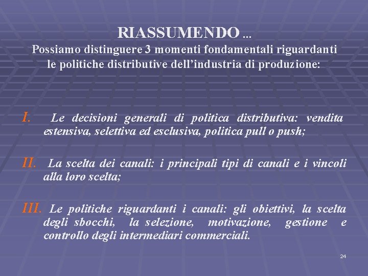 RIASSUMENDO. . . Possiamo distinguere 3 momenti fondamentali riguardanti le politiche distributive dell’industria di