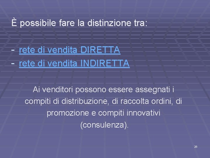 È possibile fare la distinzione tra: - rete di vendita DIRETTA - rete di