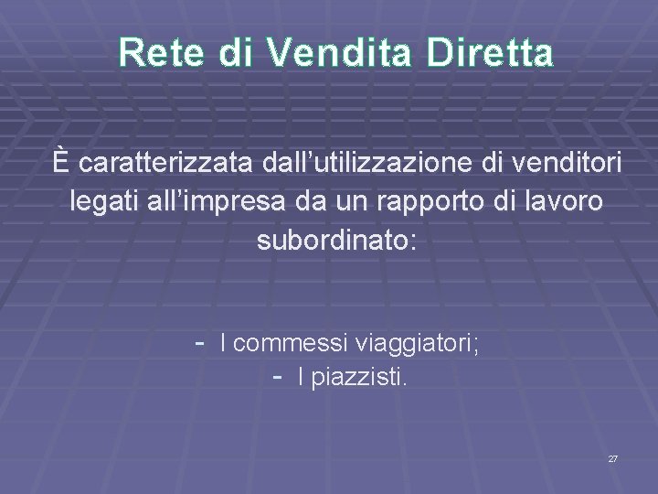 Rete di Vendita Diretta È caratterizzata dall’utilizzazione di venditori legati all’impresa da un rapporto