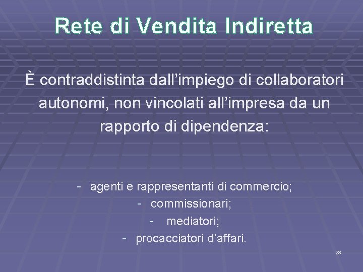 Rete di Vendita Indiretta È contraddistinta dall’impiego di collaboratori autonomi, non vincolati all’impresa da