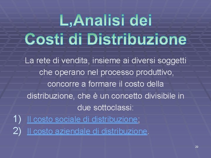 La rete di vendita, insieme ai diversi soggetti che operano nel processo produttivo, concorre