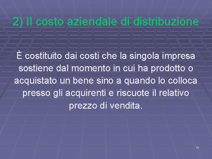 2) Il costo aziendale di distribuzione È costituito dai costi che la singola impresa