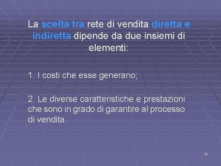 La scelta tra rete di vendita diretta e indiretta dipende da due insiemi di