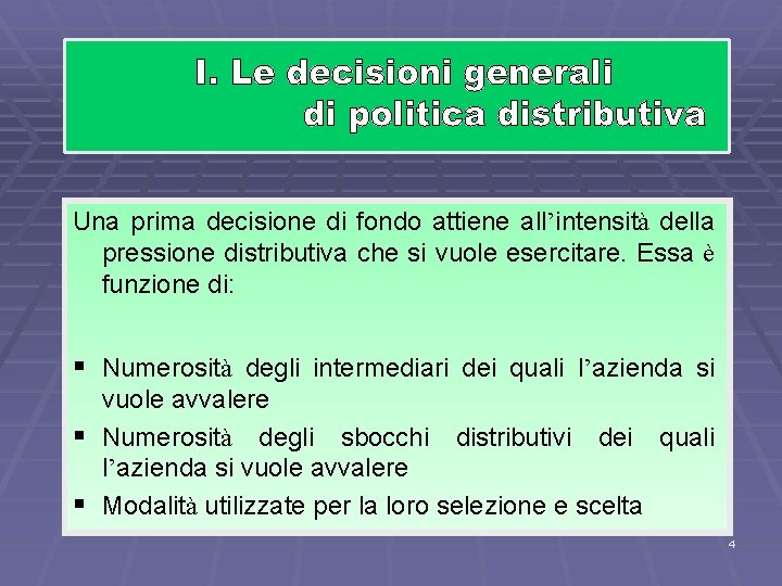 Una prima decisione di fondo attiene all’intensità della pressione distributiva che si vuole esercitare.