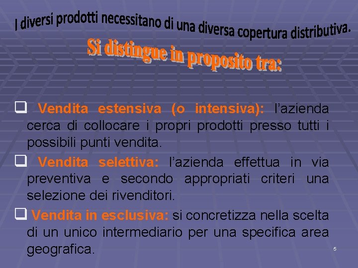 q Vendita estensiva (o intensiva): l’azienda cerca di collocare i propri prodotti presso tutti