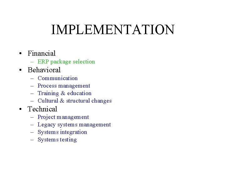 IMPLEMENTATION • Financial – ERP package selection • Behavioral – – Communication Process management IMPLEMENTATION • Financial – ERP package selection • Behavioral – – Communication Process management