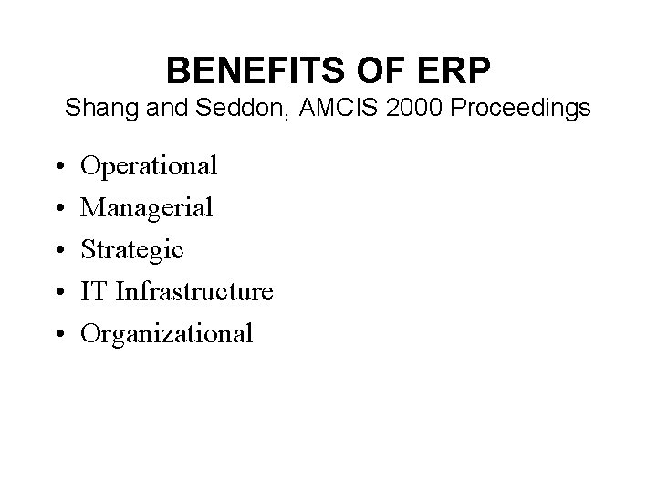 BENEFITS OF ERP Shang and Seddon, AMCIS 2000 Proceedings • • • Operational Managerial BENEFITS OF ERP Shang and Seddon, AMCIS 2000 Proceedings • • • Operational Managerial