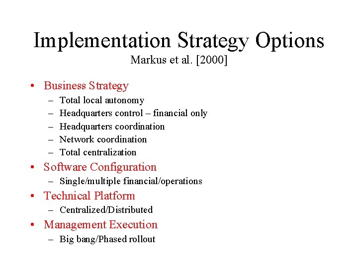 Implementation Strategy Options Markus et al. [2000] • Business Strategy – – – Total