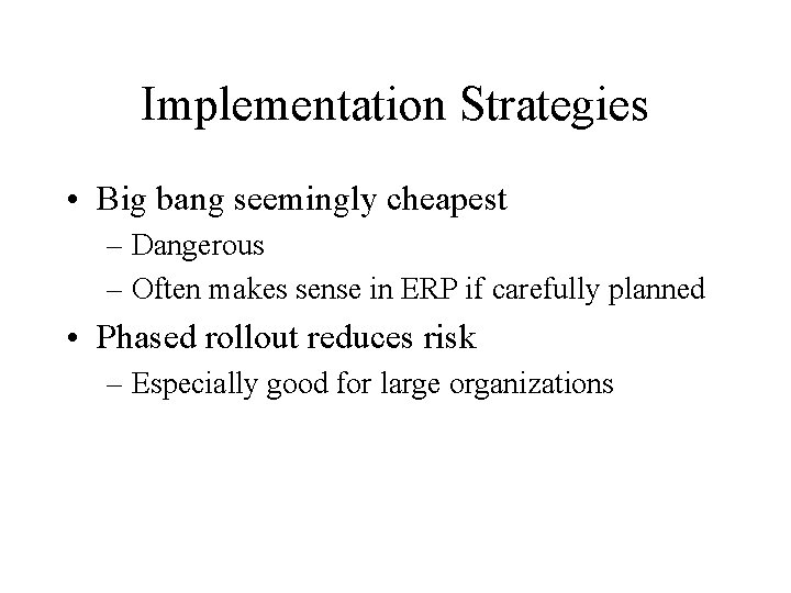 Implementation Strategies • Big bang seemingly cheapest – Dangerous – Often makes sense in Implementation Strategies • Big bang seemingly cheapest – Dangerous – Often makes sense in