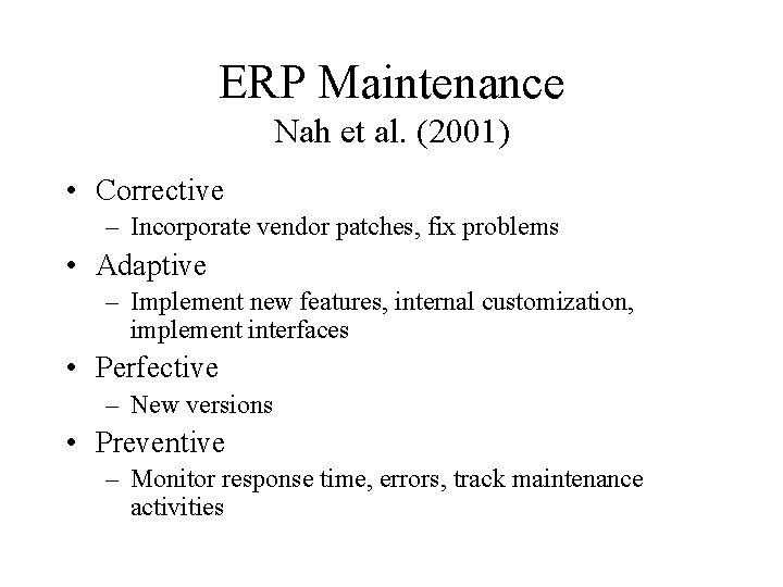 ERP Maintenance Nah et al. (2001) • Corrective – Incorporate vendor patches, fix problems ERP Maintenance Nah et al. (2001) • Corrective – Incorporate vendor patches, fix problems