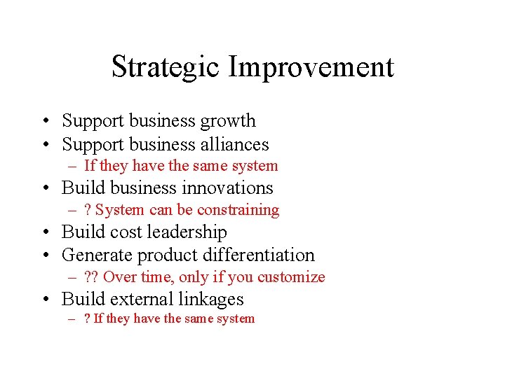 Strategic Improvement • Support business growth • Support business alliances – If they have Strategic Improvement • Support business growth • Support business alliances – If they have