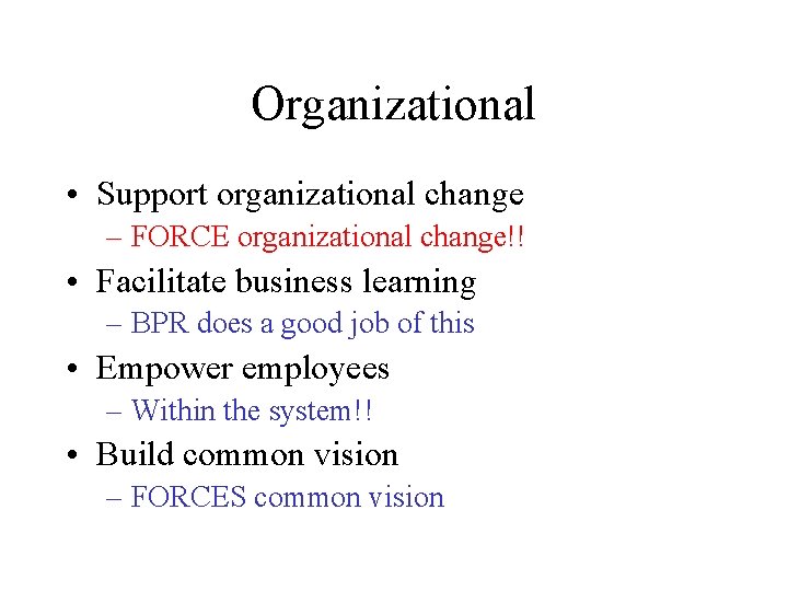 Organizational • Support organizational change – FORCE organizational change!! • Facilitate business learning – Organizational • Support organizational change – FORCE organizational change!! • Facilitate business learning –