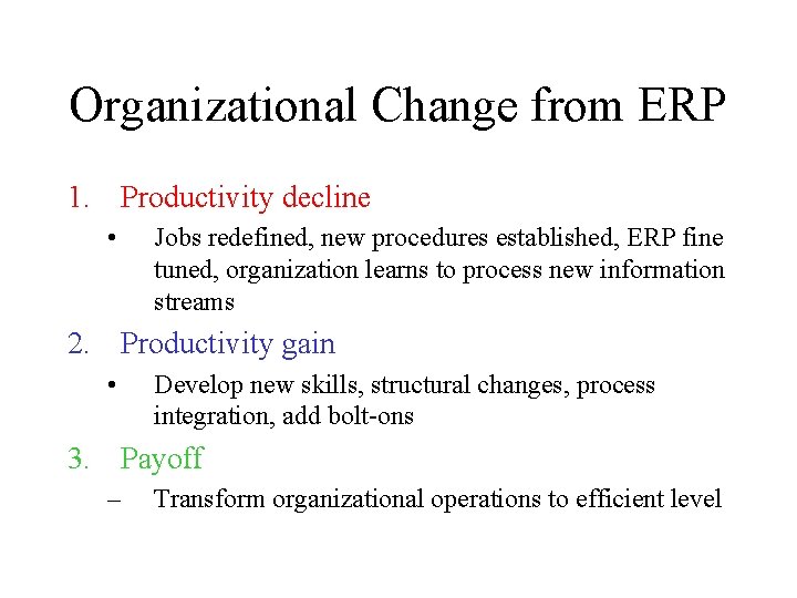 Organizational Change from ERP 1. Productivity decline • Jobs redefined, new procedures established, ERP Organizational Change from ERP 1. Productivity decline • Jobs redefined, new procedures established, ERP