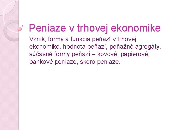 Peniaze v trhovej ekonomike Vznik, formy a funkcia peňazí v trhovej ekonomike, hodnota peňazí,