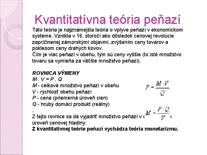 Kvantitatívna teória peňazí Táto teória je najznámejšia teória o vplyve peňazí v ekonomickom systéme.