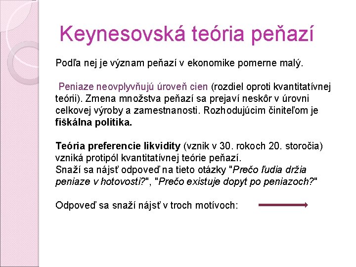 Keynesovská teória peňazí Podľa nej je význam peňazí v ekonomike pomerne malý. Peniaze neovplyvňujú