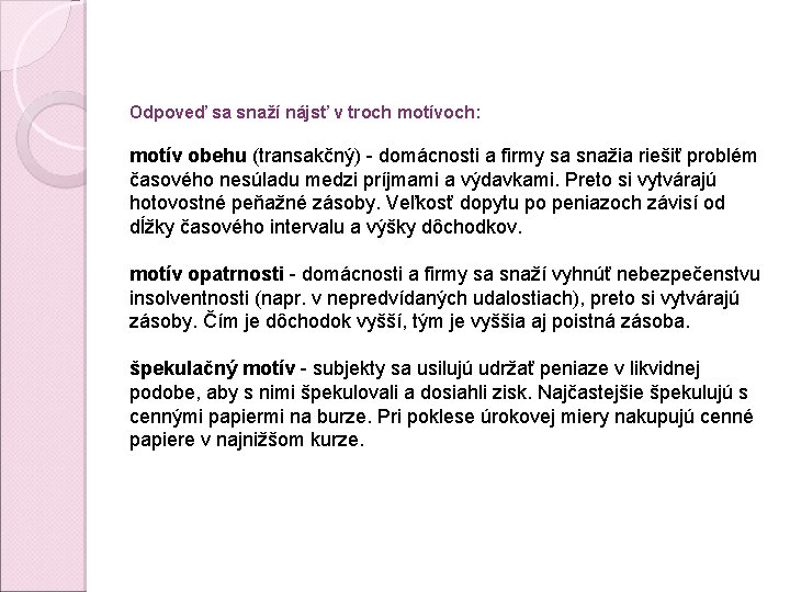 Odpoveď sa snaží nájsť v troch motívoch: motív obehu (transakčný) - domácnosti a firmy