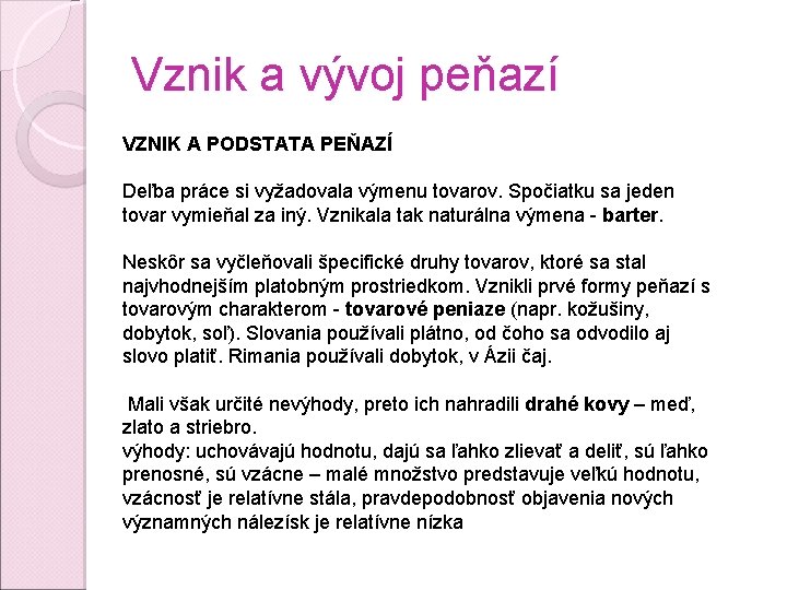 Vznik a vývoj peňazí VZNIK A PODSTATA PEŇAZÍ Deľba práce si vyžadovala výmenu tovarov.