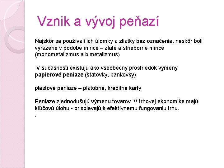 Vznik a vývoj peňazí Najskôr sa používali ich úlomky a zliatky bez označenia, neskôr