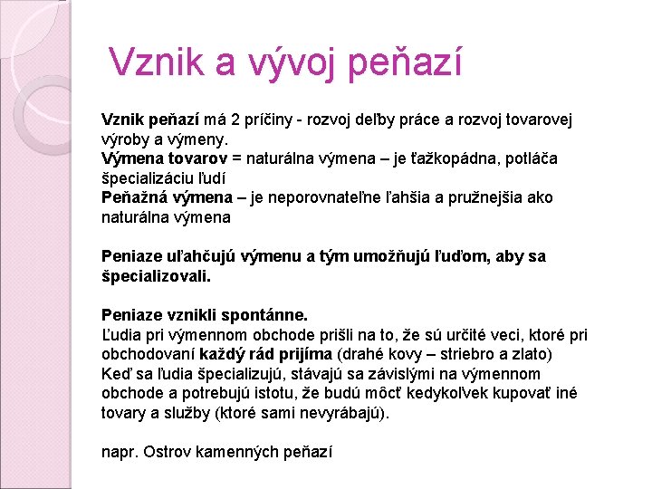 Vznik a vývoj peňazí Vznik peňazí má 2 príčiny - rozvoj deľby práce a