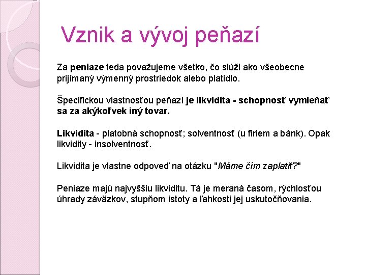 Vznik a vývoj peňazí Za peniaze teda považujeme všetko, čo slúži ako všeobecne prijímaný