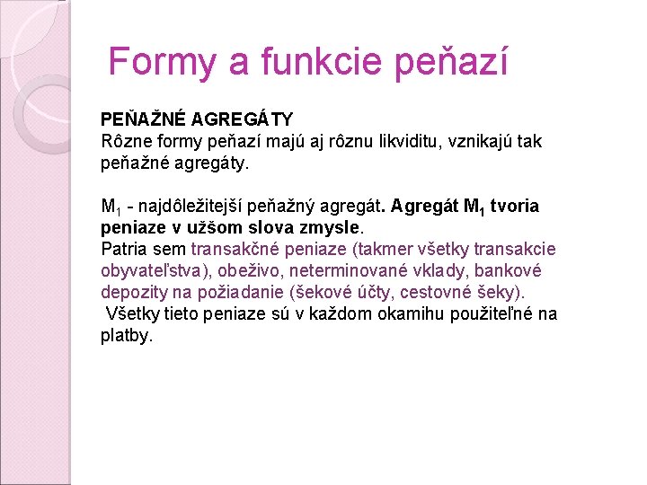 Formy a funkcie peňazí PEŇAŽNÉ AGREGÁTY Rôzne formy peňazí majú aj rôznu likviditu, vznikajú