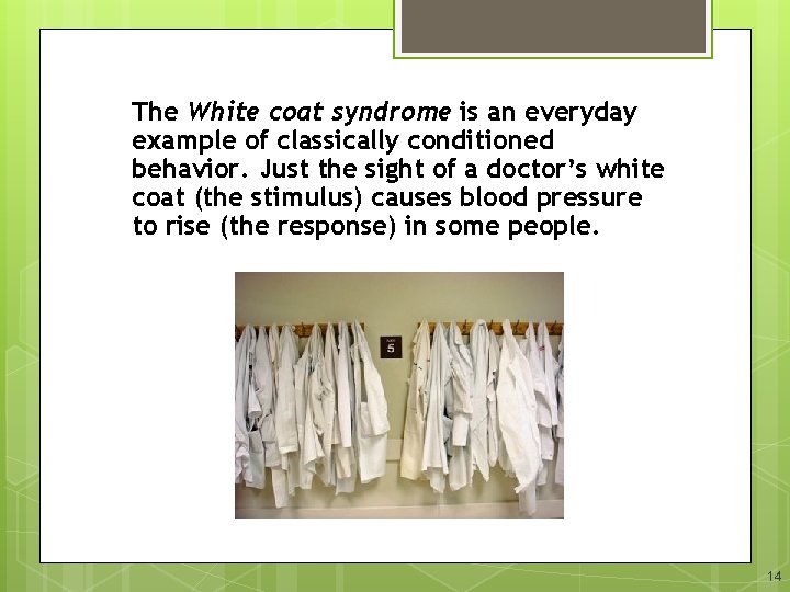 The White coat syndrome is an everyday example of classically conditioned behavior. Just the