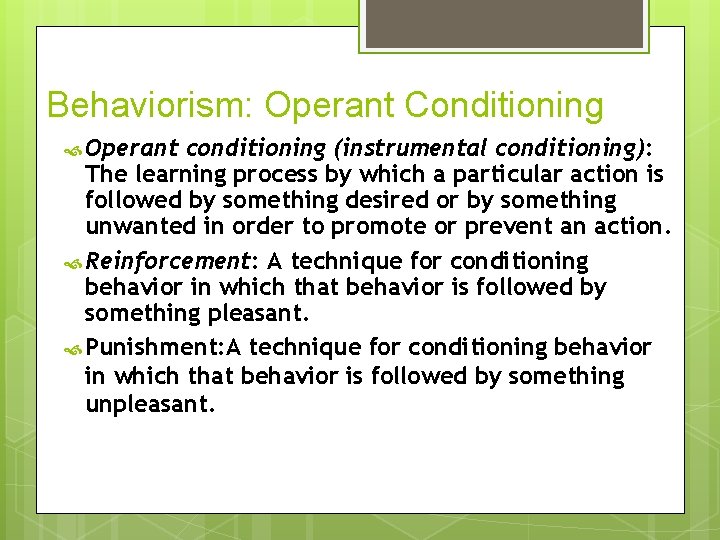 Behaviorism: Operant Conditioning Operant conditioning (instrumental conditioning): The learning process by which a particular