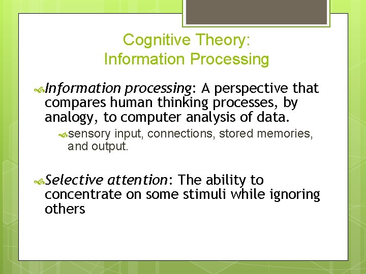 Cognitive Theory: Information Processing Information processing: A perspective that compares human thinking processes, by