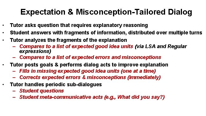 Expectation & Misconception-Tailored Dialog • • • Tutor asks question that requires explanatory reasoning