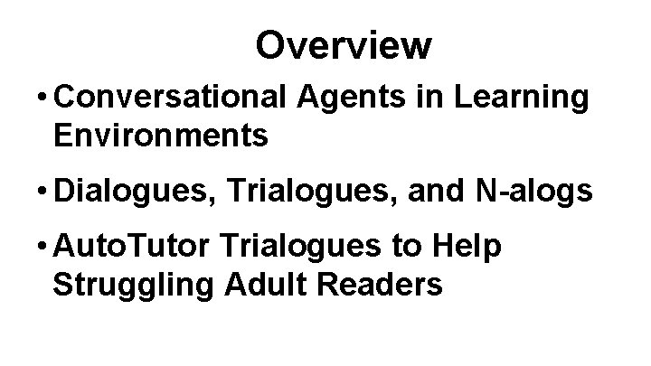 Overview • Conversational Agents in Learning Environments • Dialogues, Trialogues, and N-alogs • Auto.