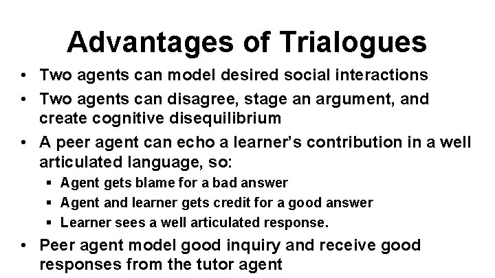 Advantages of Trialogues • Two agents can model desired social interactions • Two agents