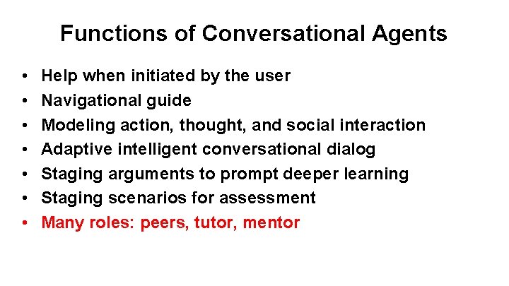 Functions of Conversational Agents • • Help when initiated by the user Navigational guide