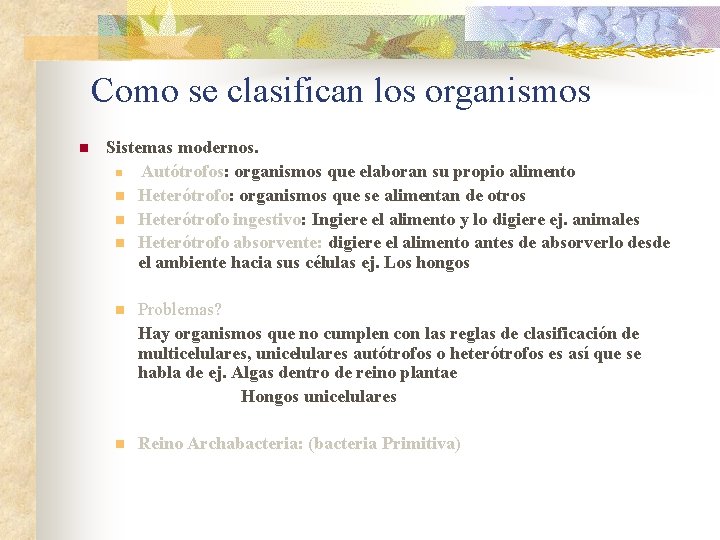 Como se clasifican los organismos n Sistemas modernos. n Autótrofos: organismos que elaboran su