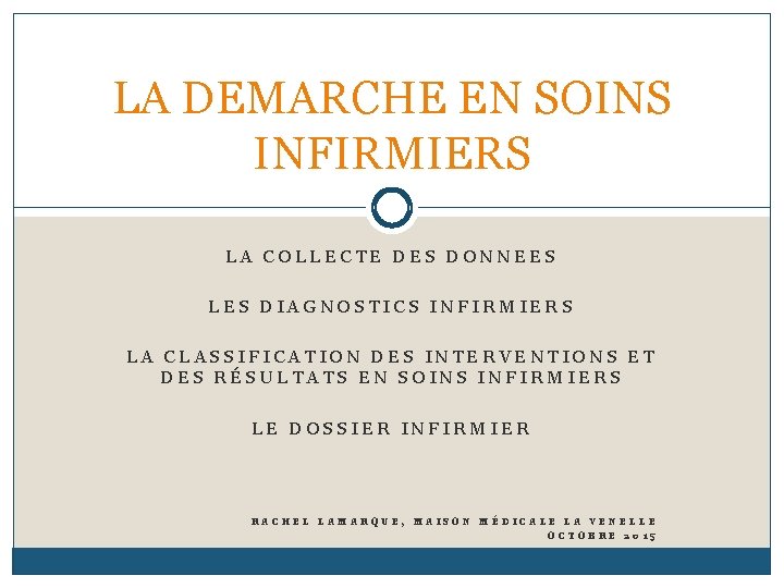 LA DEMARCHE EN SOINS INFIRMIERS LA COLLECTE DES DONNEES LES DIAGNOSTICS INFIRMIERS LA CLASSIFICATION