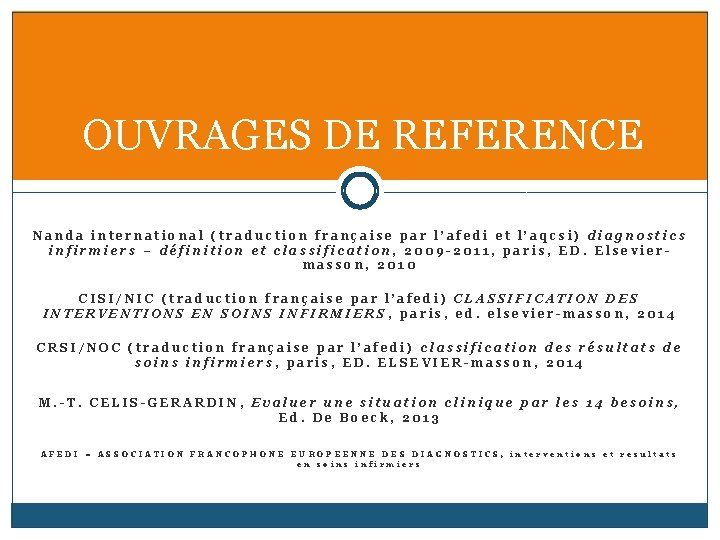 OUVRAGES DE REFERENCE Nanda international (traduction française par l’afedi et l’aqcsi) diagnostics infirmiers –