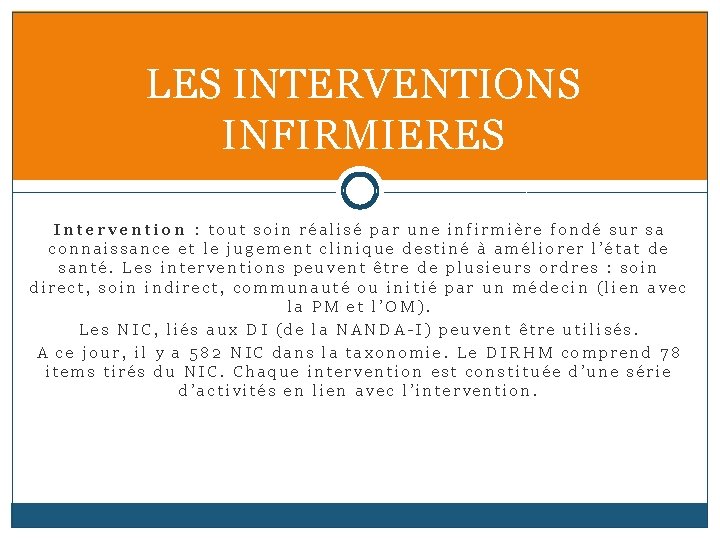 LES INTERVENTIONS INFIRMIERES Intervention : tout soin réalisé par une infirmière fondé sur sa