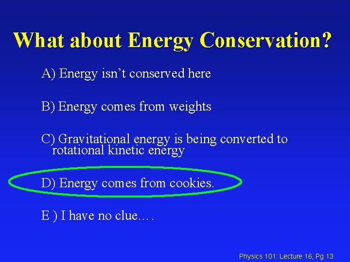 What about Energy Conservation? A) Energy isn’t conserved here B) Energy comes from weights