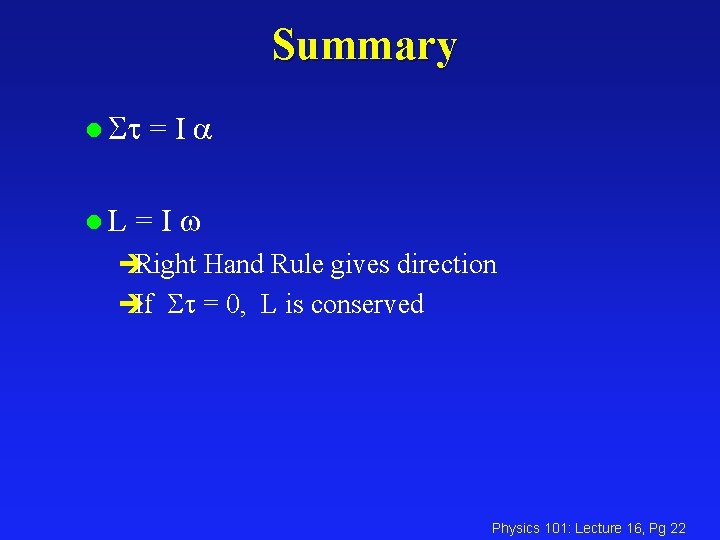 Summary l l. L =Ia =I èRight Hand Rule gives direction èIf = 0,