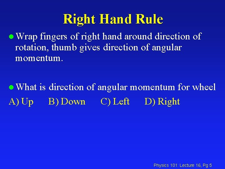 Right Hand Rule l Wrap fingers of right hand around direction of rotation, thumb