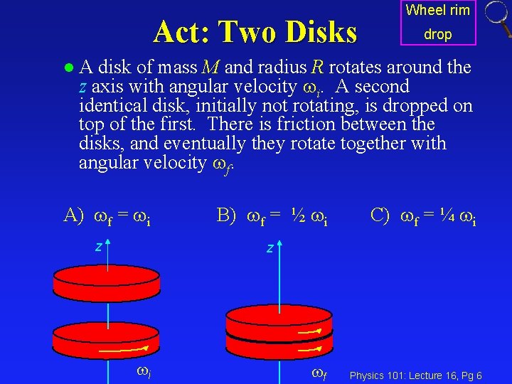 Act: Two Disks l Wheel rim drop A disk of mass M and radius