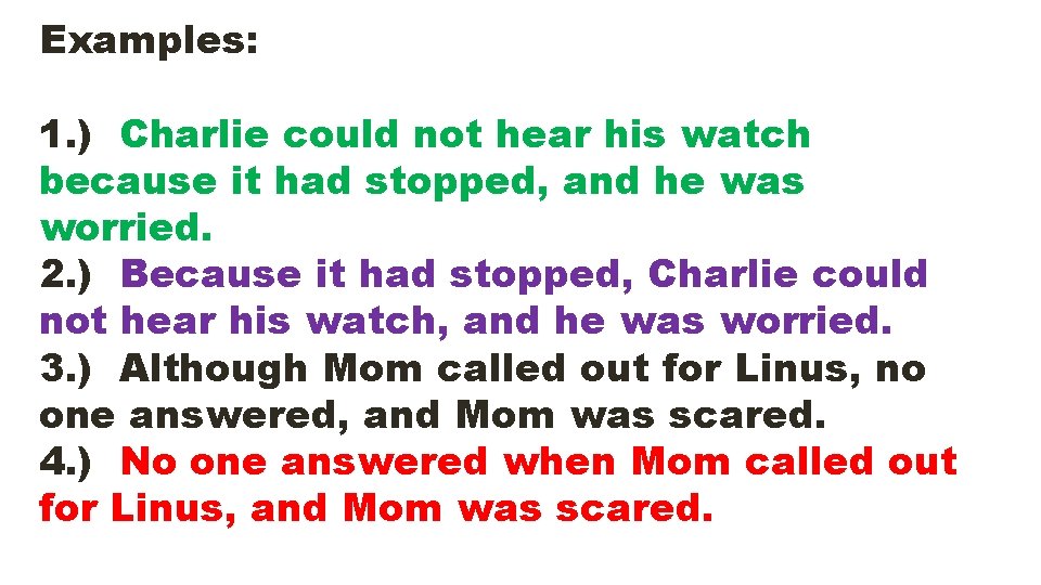 Examples: 1. ) Charlie could not hear his watch because it had stopped, and