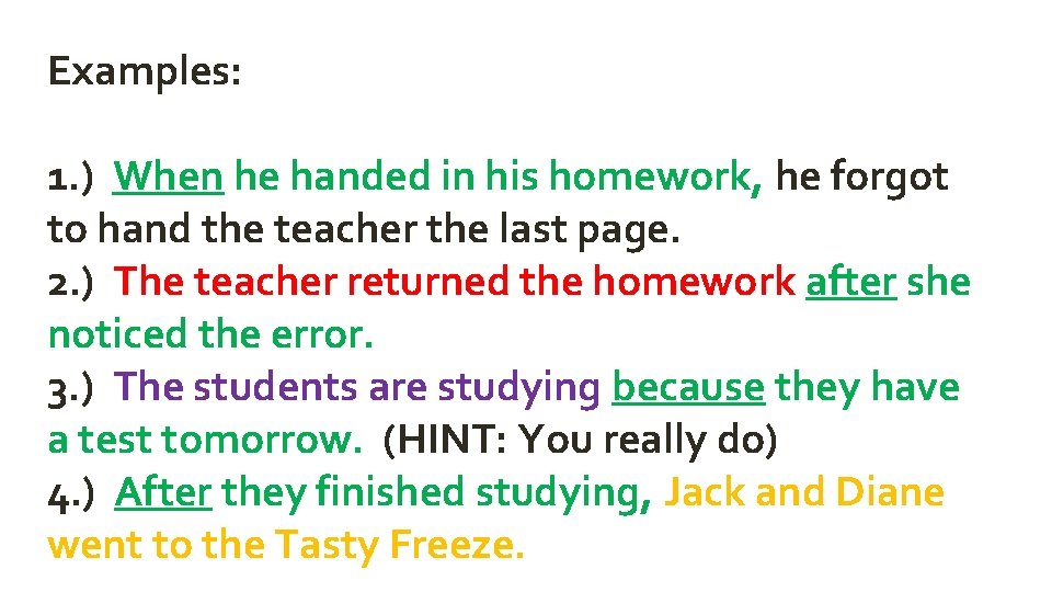 Examples: 1. ) When he handed in his homework, he forgot to hand the