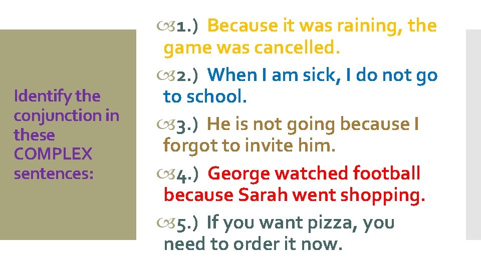 Identify the conjunction in these COMPLEX sentences: 1. ) Because it was raining, the