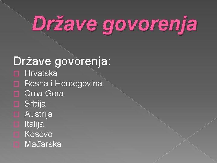 Države govorenja: � � � � Hrvatska Bosna i Hercegovina Crna Gora Srbija Austrija