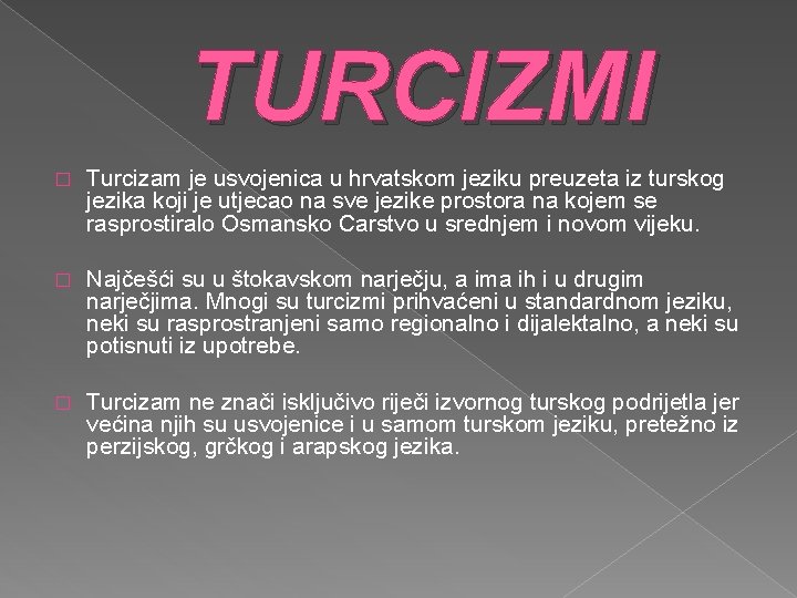 TURCIZMI � Turcizam je usvojenica u hrvatskom jeziku preuzeta iz turskog jezika koji je